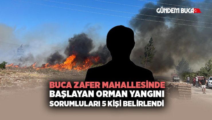 Buca Zafer Mahallesi nde başlayan Orman Yangını Sorumluları 5 kişi Belirlendi