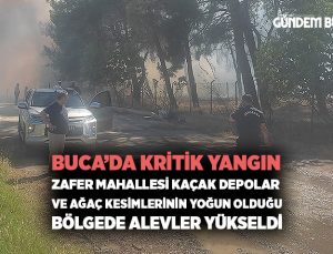 Buca ’da Kritik Yangın Zafer Mahallesi Kaçak Depolar ve Ağaç Kesimlerinin Yoğun Olduğu Bölgede Alevler Yükseldi