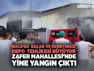Buca ’da Kaçak Depo Tehlikesi Büyüyor: Zafer Mahallesi ’nde Yine Yangın Çıktı