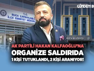 AK Partili Hakan Kalfaoğlu ’na Organize Saldırıda 1 kişi Tutuklandı, 2 Kişi Aranıyor!