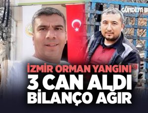 İzmir Orman Yangını 3 can aldı. Bilanço Ağır