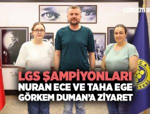 LGS Şampiyonları Nuran Ece ve Taha Ege Görkem Duman ’a Ziyaret