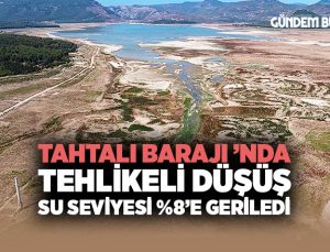 Tahtalı Barajı ’nda Tehlikeli Düşüş: Su Seviyesi %8 ‘e  Geriledi, İzmir’de Kriz Kapıda