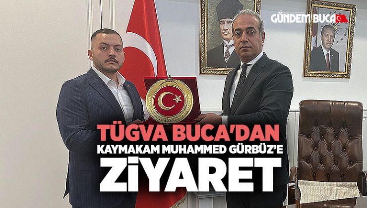 TÜGVA Buca ‘dan Kaymakam Gürbüz’e Ziyaret