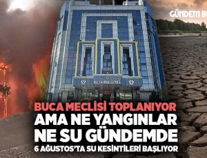 Buca Meclisi Toplanıyor ama Ne Yangınlar Ne  Kuraklık Gündeme Giremiyor