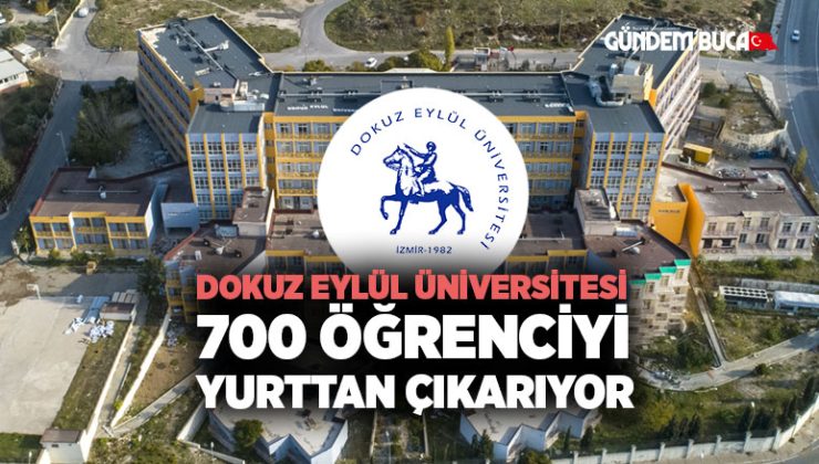 Dokuz Eylül Üniversitesi 700 Öğrenciyi Yurttan çıkarıyor.