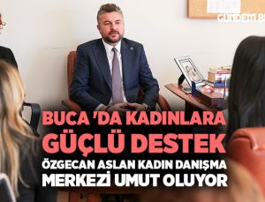 Buca ‘da Kadınlara Güçlü Destek Özgecan Aslan Kadın Danışma Merkezi Umut Oluyor