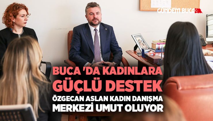 Buca ‘da Kadınlara Güçlü Destek Özgecan Aslan Kadın Danışma Merkezi Umut Oluyor