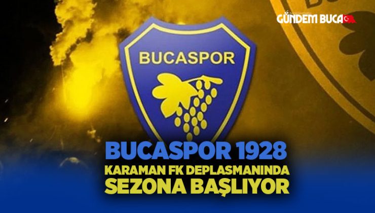 Bucaspor 1928, Karaman FK Deplasmanında Sezona Başlıyor
