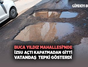 Buca Yıldız Mahallesi’nde İZSU Çalışması Tepki Çekti