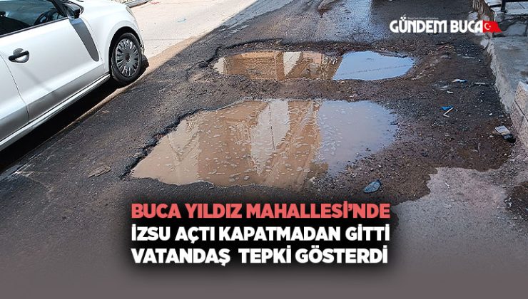 Buca Yıldız Mahallesi’nde İZSU Çalışması Tepki Çekti