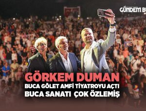Görkem Duman Buca Gölet Amfi Tiyatroyu açtı Buca sanatı çok özlemiş