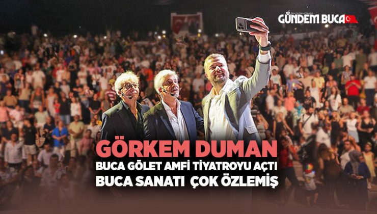 Görkem Duman Buca Gölet Amfi Tiyatroyu açtı Buca sanatı çok özlemiş
