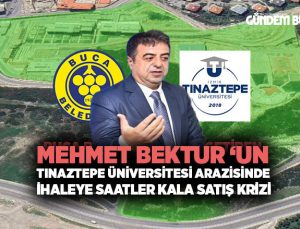 Mehmet Bektur ‘un Tınaztepe Üniversitesi Arazisinde İhaleye Saatler kala Satış Krizi