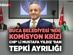 Buca Belediyesi ’nde Komisyon Krizi: CHP’ li Mustafa Yıldız ‘dan Tepki Ayrılığı mı ?