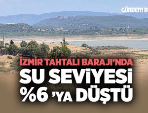 Tahtalı Barajı ’nda Su Seviyesi %6’ya Düştü
