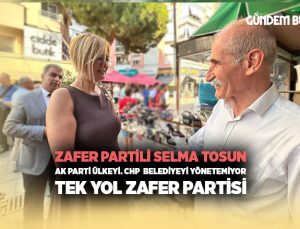 Zafer Partili Selma Tosun “AK Parti Ülkeyi. CHP  Belediyeyi yönetemiyor. Tek Yol Zafer Partisi ” dedi