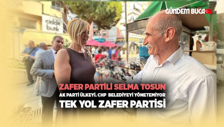 Zafer Partili Selma Tosun “AK Parti Ülkeyi. CHP  Belediyeyi yönetemiyor. Tek Yol Zafer Partisi ” dedi