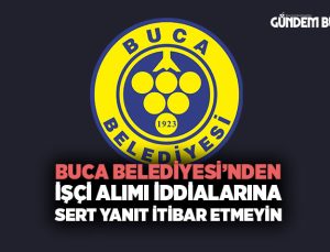 Buca Belediyesi’nden İşçi Alımı İddialarına Sert Yanıt İtibar Etmeyin