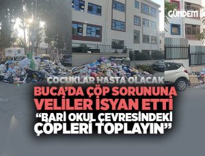 Buca ’da Çöp Sorununa Velilerden sert tepki: “Bari okul çevresindeki çöpleri kaldırın”