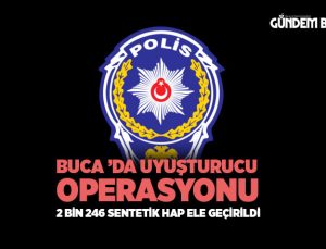 Buca ’da uyuşturucu operasyonu: 2 bin 246 sentetik hap ele geçirildi
