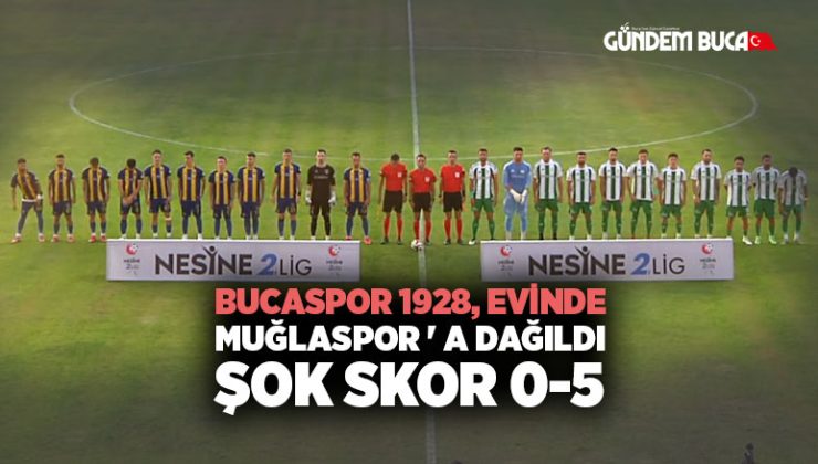 Bucaspor 1928, Evinde Muğlaspor ‘ a Dağıldı: 0-5