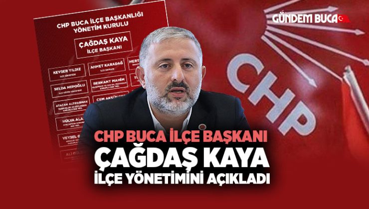 CHP Buca ilçe başkanı Çağdaş Kaya İlçe Yönetimini açıkladı
