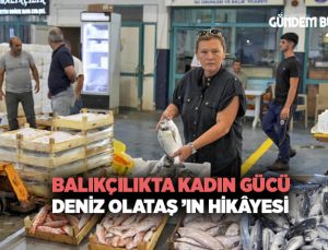Balıkçılıkta kadın gücü: Deniz Olataş ’ın hikâyesi