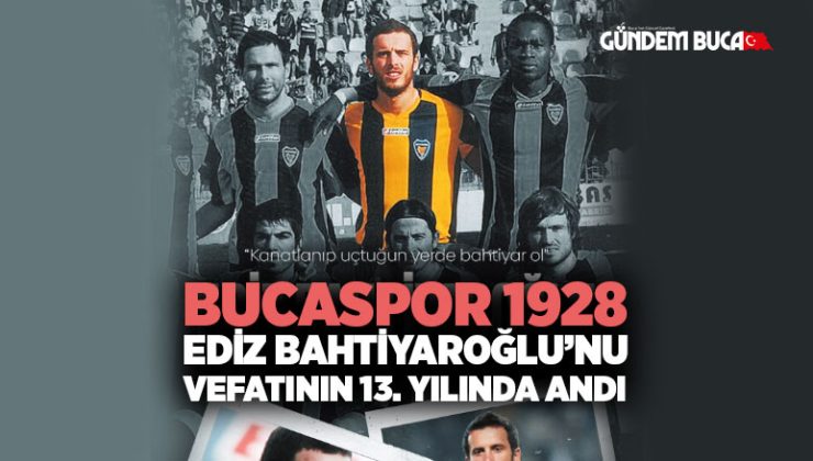 Bucaspor 1928, Ediz Bahtiyaroğlu ’nu Vefatının 13. Yılında Andı