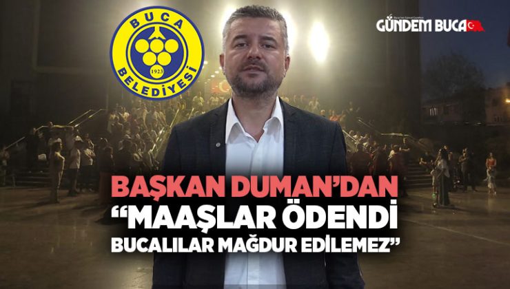Görkem Duman“Maaşlar Ödendi, Bucalılar Mağdur Edilemez”