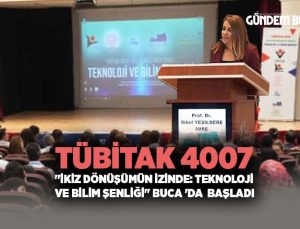 TÜBİTAK 4007 “İkiz Dönüşümün İzinde: Teknoloji ve Bilim Şenliği” Buca ‘da  Başladı