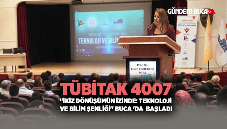 TÜBİTAK 4007 “İkiz Dönüşümün İzinde: Teknoloji ve Bilim Şenliği” Buca ‘da  Başladı