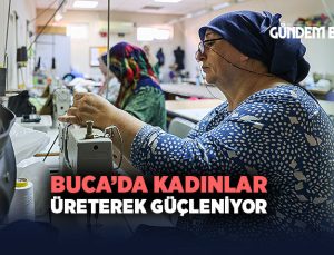 Buca ’da Kadınlar Üreterek Güçleniyor