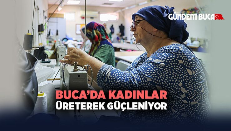 Buca ’da Kadınlar Üreterek Güçleniyor