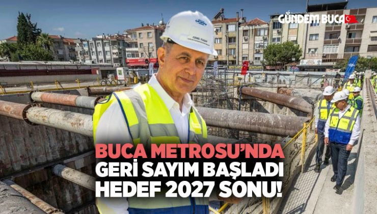 Buca Metrosu ’nda Geri Sayım Başladı: Hedef 2027 Sonu!