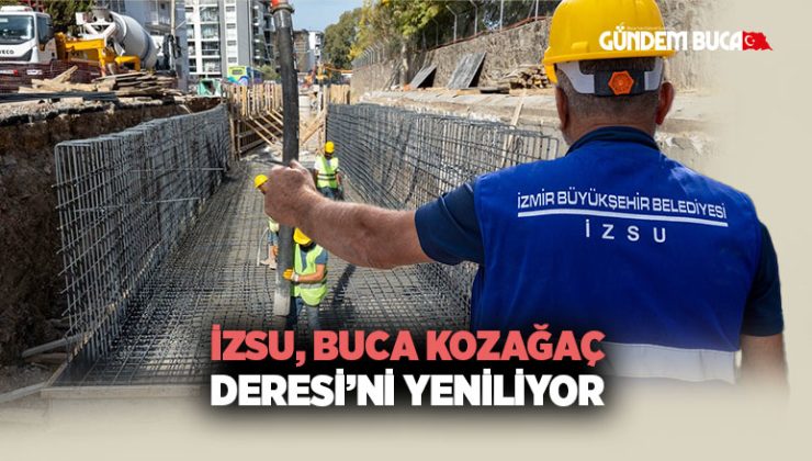 İZSU, Buca Kozağaç Deresi’ni Yeniliyor