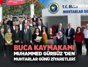 Buca Kaymakamı Muhammed Gürbüz ’den Muhtarlar Günü Ziyaretleri
