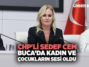 CHP’li Sedef Cem Buca’da Kadın ve Çocukların Sesi Oldu