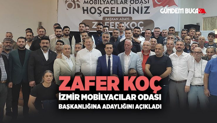 Zafer Koç, İzmir Mobilyacılar Odası Başkanlığına Adaylığını Açıkladı