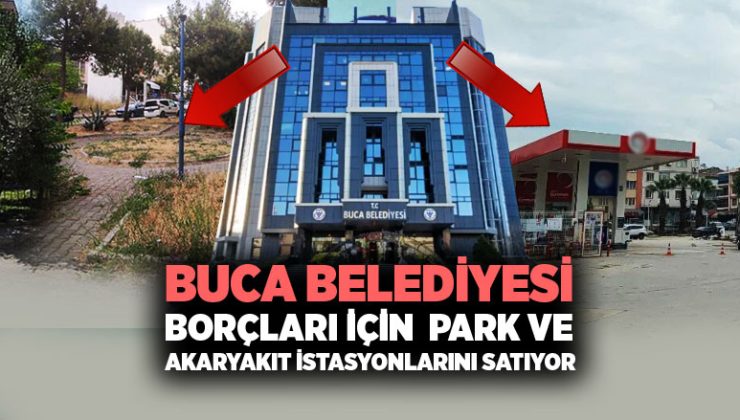 Buca Belediyesi borçları için Park ve Akaryakıt İstasyonlarını Satıyor