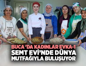 Buca ‘da Kadınlar Evka-1 Semt Evi’nde Dünya Mutfağıyla Buluşuyor