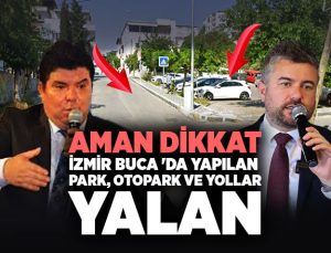 İzmir Buca ‘da Yapılan Park, Otopark ve Yollar Yalan ?