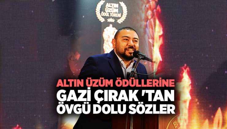 Altın Üzüm Ödüllerine Gazi Çırak ‘tan övgü dolu sözler