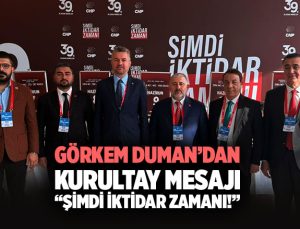 Görkem Duman ’dan Kurultay Mesajı “Şimdi İktidar Zamanı!”