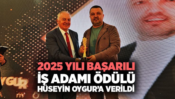 2025 Yılı Başarılı İş Adamı Ödülü Hüseyin Oygur ’a Verildi
