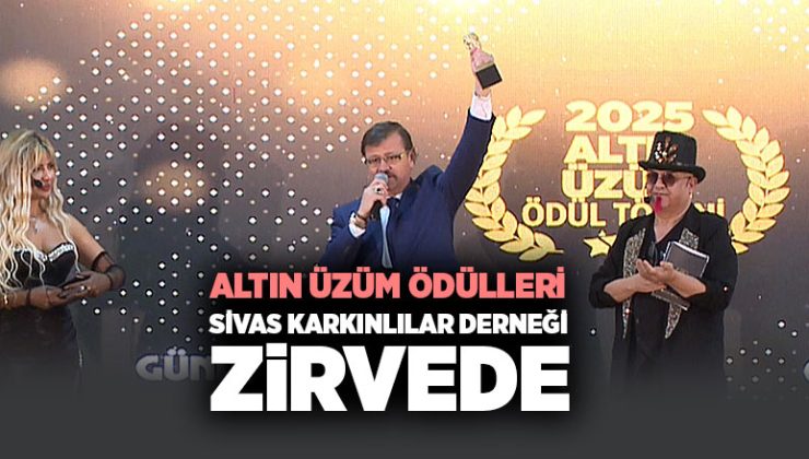 2025 Altın Üzüm Ödülleri Sivas Karkınlılar Derneği Zirvede