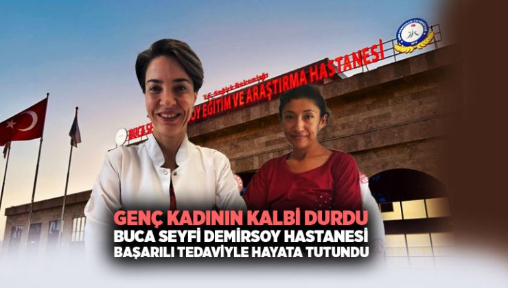 Genç Kadının Kalbi Durdu: Buca Seyfi Demirsoy Hastanesi Başarılı Tedaviyle Hayata Tutundu