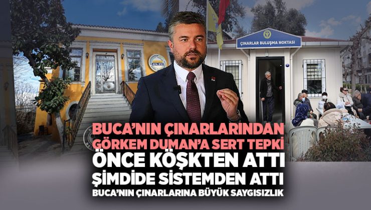 Görkem Duman ‘a Şimdide Buca’nın Çınarları Tepki Gösteriyor. Önce Köşkten Attı. Şimdide Hizmetten