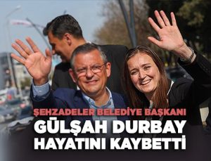 Şehzadeler Belediye Başkanı Gülşah Durbay Hayatını Kaybetti