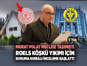 Murat Polat Meclise Taşımıştı Roels Köşkü Yıkımı İçin koruma kurulu İnceleme Başlattı